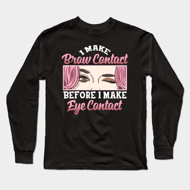 I Make Brow Contact | Esthetician Gifts | Beauty Artist Gift Long Sleeve T-Shirt by Proficient Tees